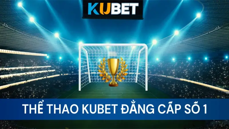 Cược thể thao Kubet 